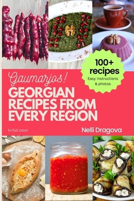 Georgian Recipes from Every Region - In Full Color: Easy instructions & photos by Dragova, Nelli