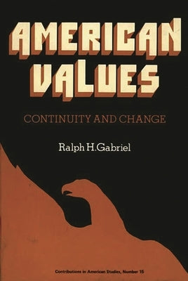 American Values: Continuity and Change by Gabriel, Ralph Henry