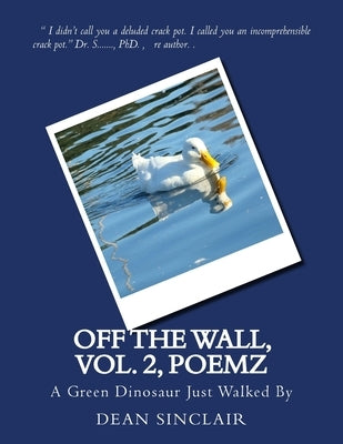 Off the Wall, vol. 2, Poemz: A Green Dinosaur Just Walked By by Sinclair Phd, Dean Leroy
