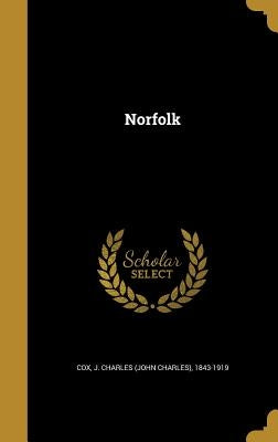 Norfolk by Cox, J. Charles (John Charles) 1843-191