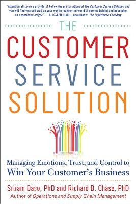 The Customer Service Solution: Managing Emotions, Trust, and Control to Win Your Customer's Business by Dasu, Sriram