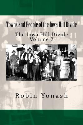 Towns and People of the Iowa Hill Divide: The Iowa Hill Divide Volume 2 by Yonash, Robin