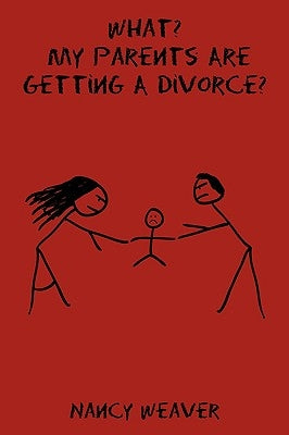 What? My Parents Are Getting A Divorce? by Weaver, Nancy