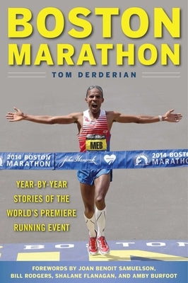 Boston Marathon: Year-By-Year Stories of the World's Premier Running Event by Derderian, Tom