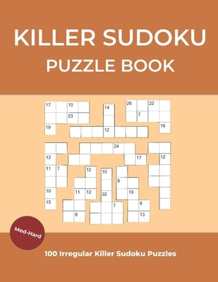 Killer Sudoku Puzzle Book: Irregular Killer Sudoku Large Print Medium to Hard, 100 Puzzles With Solutions by Publishing, Ziesmerch