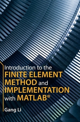 Introduction to the Finite Element Method and Implementation with Matlab(r) by Li, Gang