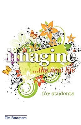 Imagine the New Life for Students by Passmore, Tim