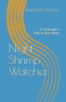 Night Shrimp Watcher: A Year and a Day in Key West by Falorio, Linda