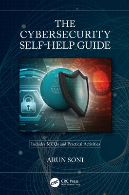 The Cybersecurity Self-Help Guide by Soni, Arun