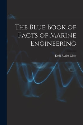 The Blue Book of Facts of Marine Engineering by Glass, Emil Ryder