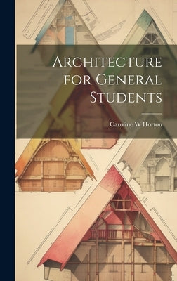 Architecture for General Students by Horton, Caroline W.