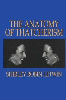 The Anatomy of Thatcherism by Letwin, Shirley Robin