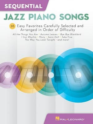 Sequential Jazz Piano Songs: 26 Easy Favorites Carefully Selected and Arranged in Order of Difficulty by Hal Leonard Corp
