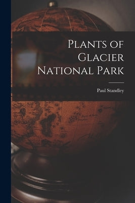 Plants of Glacier National Park by Standley, Paul