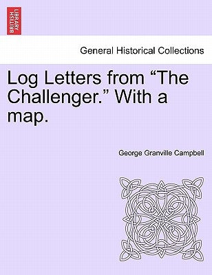 Log Letters from "The Challenger." With a map. by Campbell, George Granville