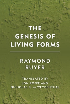 The Genesis of Living Forms by Ruyer, Raymond