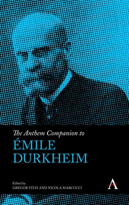 The Anthem Companion to Émile Durkheim by Fitzi, Gregor