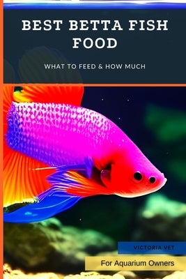 Best Betta Fish Food: What to Feed & How Much by Vet, Victoria