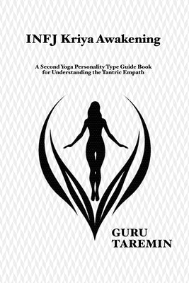 INFJ Kriya Awakening: A Second Yoga Personality Type Guide Book for Understanding the Tantric Empath by Xy, Dandin