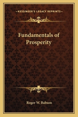 Fundamentals of Prosperity by Babson, Roger W.
