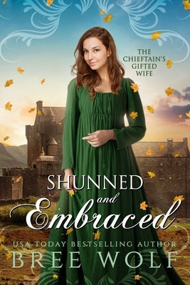 Shunned & Embraced: The Chieftain's Gifted Wife by Wolf, Bree