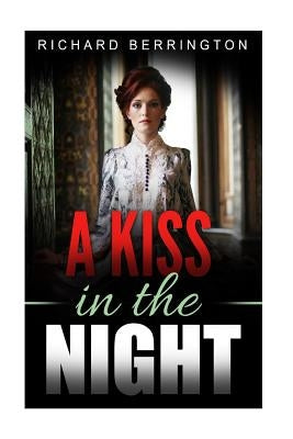 A Kiss In The Night: Romantic Love Story During The American Revolution by Berrington, Richard