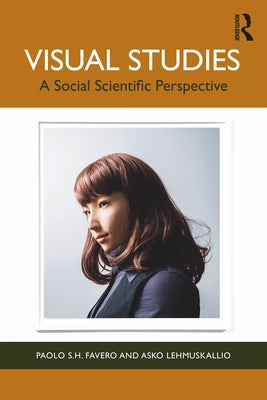 Visual Studies: A Social Scientific Perspective by Favero, Paolo S. H.