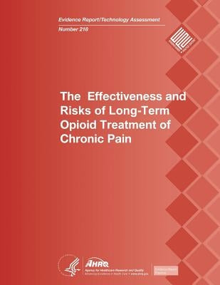 The Effectiveness and Risks of Long-Term Opioid Treatment of Chronic Pain: Evidence Report/Technology Assessment Number 218 by Human Services, U. S. Department of Heal
