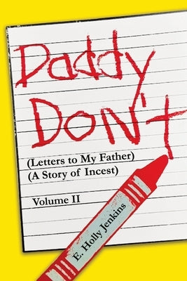 Daddy Don't Letters to My Father: (A Story of Incest) Volume II by Jenkins, E. Holly