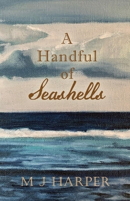 A Handful of Seashells by Harper, M. J.