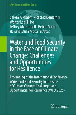 Water and Food Security in the Face of Climate Change: Challenges and Opportunities for Resilience: Proceeding of the International Conference Water a by Al-Naemi, Salem