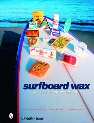 Surfboard Wax: A History by Wagner, Jefferson Zuma Jay