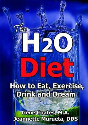 The H2O Diet: How to Eat, Exercise, Drink and Dream by Murueta, Jeannette