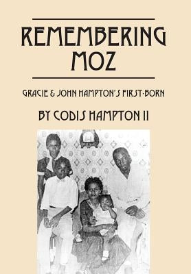 Remembering Moz: Gracie & John Hampton's First-Born by Hampton, Codis, II