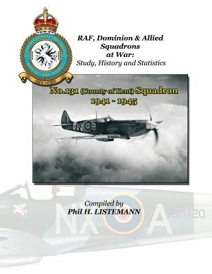 No.131 (County of Kent) Squadron 1941 - 1945 by Listemann, Phil H.