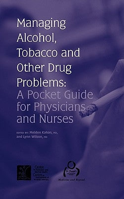 Managing Alcohol, Tobacco and Other Drug Problems: A Pocket Guide for Physicians and Nurses by Kahan, Meldon