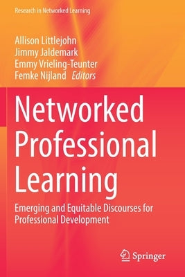 Networked Professional Learning: Emerging and Equitable Discourses for Professional Development by Littlejohn, Allison