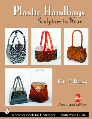 Plastic Handbags: Sculpture to Wear by Dooner, Kate E.