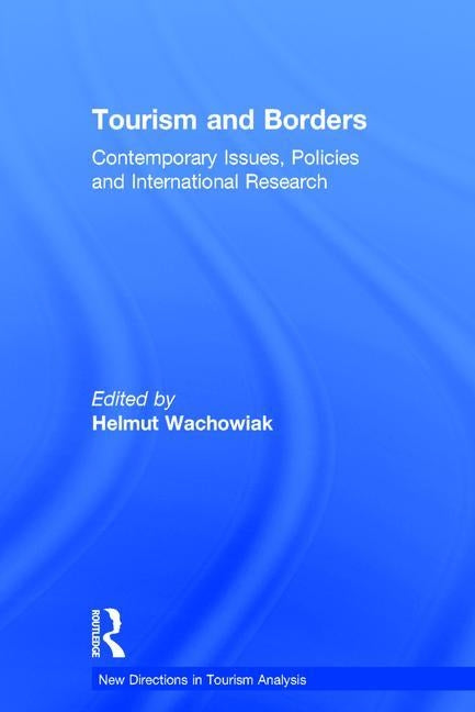 Tourism and Borders: Contemporary Issues, Policies and International Research by Wachowiak, Helmut