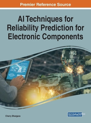 AI Techniques for Reliability Prediction for Electronic Components by Bhargava, Cherry