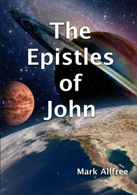 The Epistles of John by Allfree, Mark