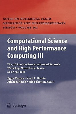 Computational Science and High Performance Computing III: The 3rd Russian-German Advanced Research Workshop, Novosibirsk, Russia, 23 - 27 July 2007 by Krause, Egon