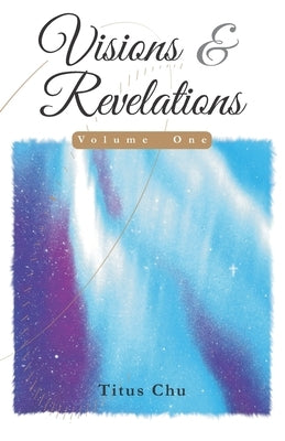 Visions and Revelations by Chu, Titus