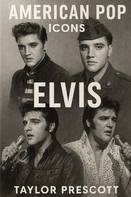 AMERICAN POP-Icons: Elvis Presley: The King, the Brand, and the Cultural Inheritance of a Nation by Prescott, Taylor