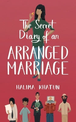 The Secret Diary of an Arranged Marriage by Khatun, Halima
