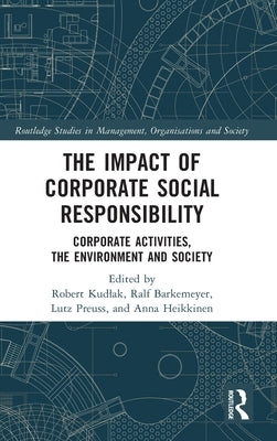 The Impact of Corporate Social Responsibility: Corporate Activities, the Environment and Society by Kudlak, Robert