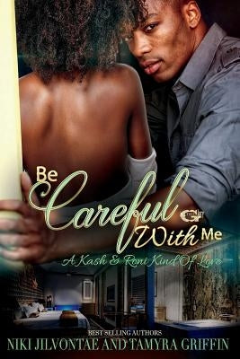 Be Careful With Me: A Kash & Roni Kinda Love by Jilvontae, Niki
