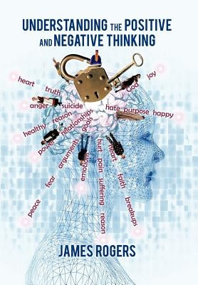 Understanding the Positive and Negative Thinking by Rogers, James