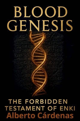 Blood Genesis Enki's Forbidden Testament by Cardenas, Alberto