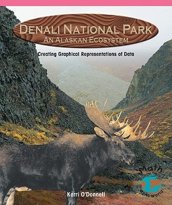 Denali National Park: Creating Graphical Representations of Data by O'Donnell, Kerri